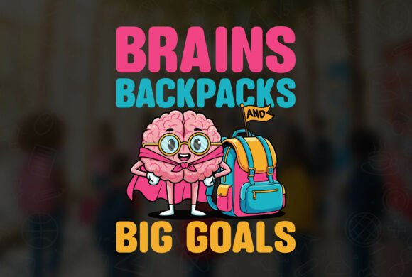 Brains Backpacks and Big Goals T-Shirt Designs