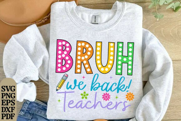 Bruh We Back Teachers Png, First Day SVG