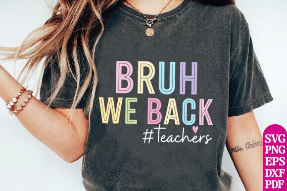 Bruh We Back Teachers Shirt Graphics
